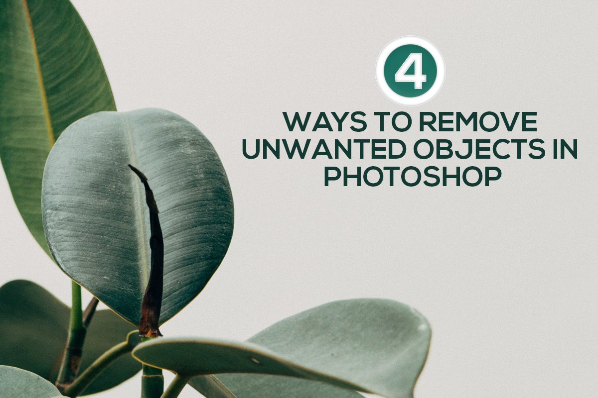 4 WAYS TO REMOVE UNWANTED OBJECTS IN PHOTOSHOP