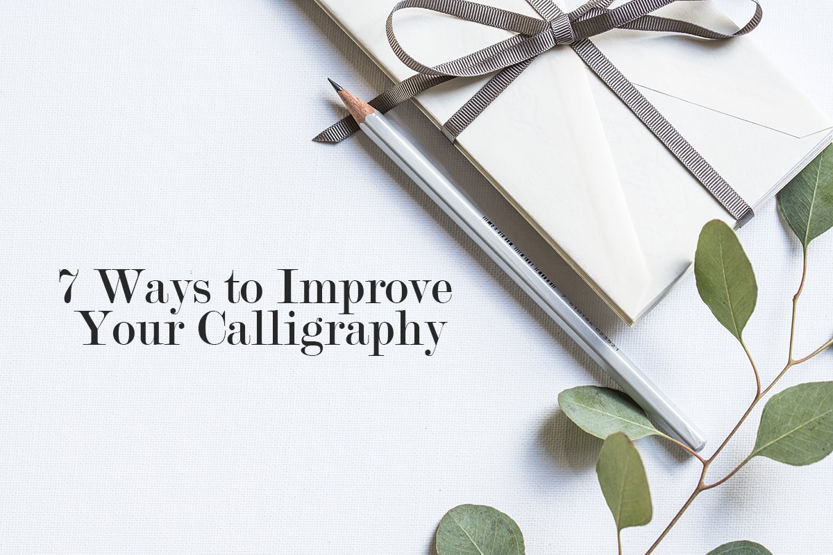 7 Ways to Improve Your Calligraphy