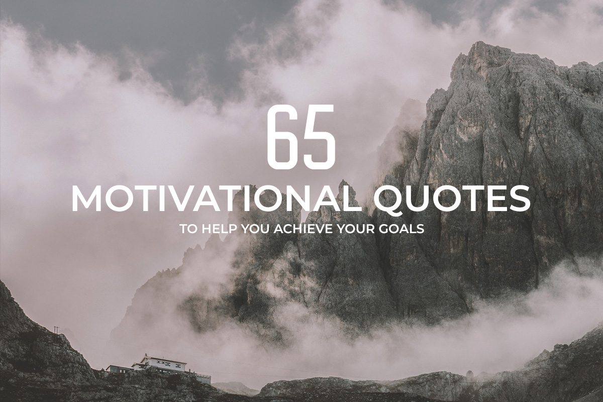 65 Motivational Quotes to Help You Achieve Your Goals