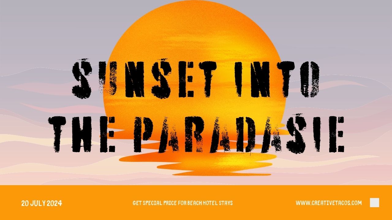 A promotional image with bold, textured lettering that reads "Sunset into the Paradise" against a large, orange sun setting over a calm sea. Below is the date "20 July 2024" and a tagline "Get special price for beach hotel stays" with the website "www.creativetacos.com" at the bottom.