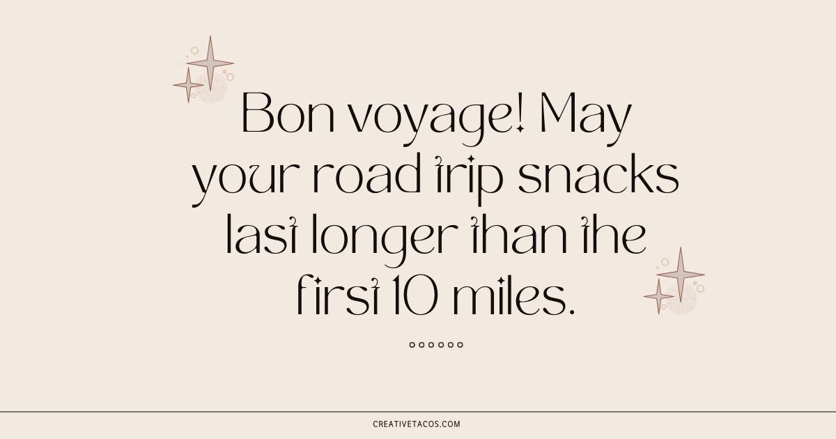 "Cream background with whimsical stars surrounds playful text: 'Bon voyage! May your road trip snacks last longer than the first 10 miles.' Mood is lighthearted."